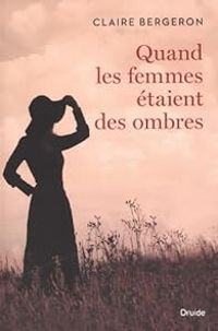 Couverture du livre Quand les femmes étaient des ombres - Claire Bergeron