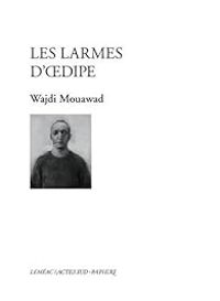 Couverture du livre Les larmes d'Oedipe - Wajdi Mouawad