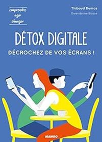 Thibaud Dumas - Gwendoline Blosse - Détox digitale : Décrochez de vos écrans !