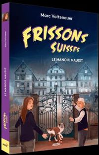 Marc Voltenauer - Frissons suisses : Le manoir maudit