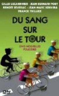 Couverture du livre Du sang sur le Tour - Jean Bernard Pouy - Franck Thilliez - Benoit Severac - Jean Marc Souvira - Gilles Legardinier