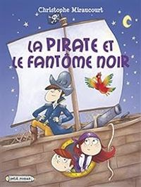 Couverture du livre La pirate et le fantôme noir - Christophe Miraucourt