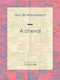 Couverture du livre À cheval - Guy De Maupassant