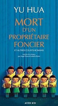 Yu Hua - Mort d'un propriétaire foncier et autres courts romans