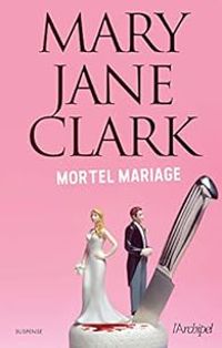 Mary Jane Clark - Mortel mariage