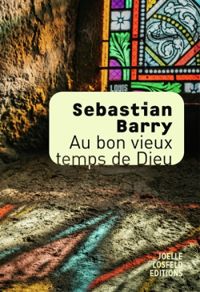 Couverture du livre Au bon vieux temps de Dieu - Sebastian Barry