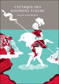 Couverture du livre L'attaque des dauphins tueurs - Julien Campredon