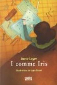 Anne Loyer - I comme Iris