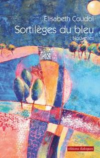 Couverture du livre Sortilèges du bleu - Lisabeth Coudol