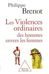 Couverture du livre Les Violences ordinaires des hommes envers les femmes - Philippe Brenot