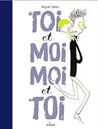 Couverture du livre Toi et moi, moi et toi - Miguel Tanco