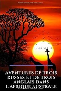 Jules Verne - Aventures de 3 russes et de 3 anglais dans l'Afrique australe