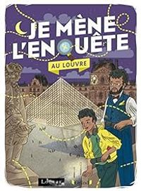 Couverture du livre Je mène l'enquête au Louvre - Musee Du Louvre Paris - Tristan Pichard