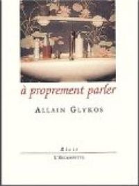 Allain Glykos - À proprement parler
