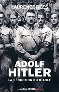 Laurence Rees - Adolf Hitler : La séduction du diable