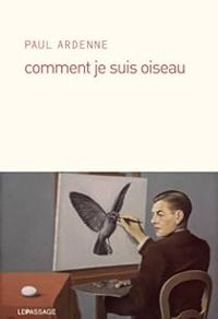 Couverture du livre Comment je suis oiseau - Paul Ardenne