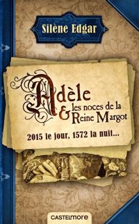 Couverture du livre Adèle et les noces de la reine Margot - Silene Edgar