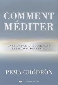 Pema Chdrn - Comment méditer 