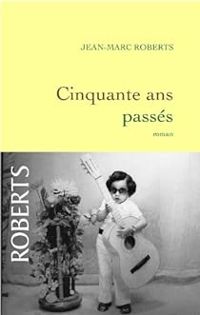 Couverture du livre Cinquante ans passés - Jean Marc Roberts