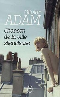 Olivier Adam - Chanson de la ville silencieuse