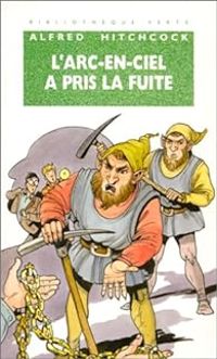 Couverture du livre L'arc-en-ciel a pris la fuite - Alfred Hitchcock Ii