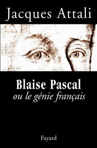 Couverture du livre Blaise Pascal ou le génie français - Jacques Attali