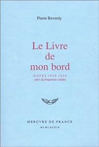 Pierre Reverdy - Le Livre de mon bord : Notes (1930-1936)