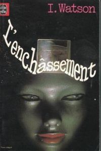 Couverture du livre L'enchassement - Ian Watson