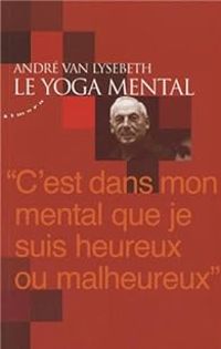 Andre Van Lysebeth - Le yoga mental