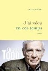 Couverture du livre J'ai vécu en ces temps - Olivier Todd