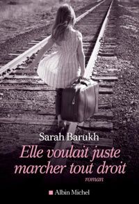 Sarah Barukh - Elle voulait juste marcher tout droit