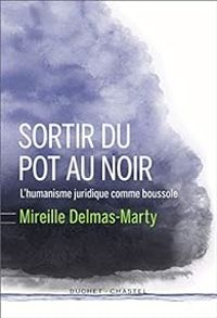 Mireille Delmas Marty - Sortir du pot au noir