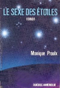 Couverture du livre Le Sexe des Etoiles - Monique Proulx