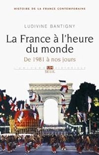 Couverture du livre La France à l'heure du monde : De 1981 à nos jours - Ludivine Bantigny