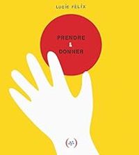 Couverture du livre Prendre, Donner - Lucie Felix