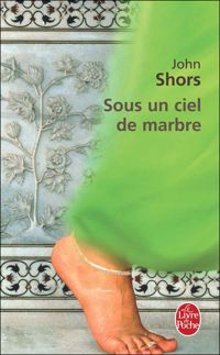 John Shors - Sous un ciel de marbre