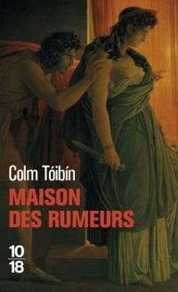 Colm Toibin - Maison des rumeurs