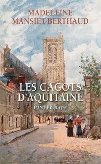 Couverture du livre Les cagots d'aquitaine - Intégrale - Madeleine Mansiet Berthaud