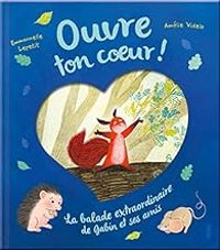 Couverture du livre Ouvre ton coeur ! La balade extraordinaire de Gabin et ses amis - Emmanuelle Kecir Lepetit