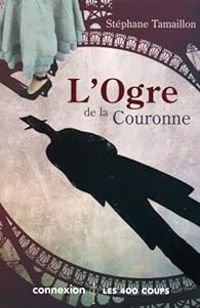 Couverture du livre L'Ogre de la couronne - Stephane Tamaillon