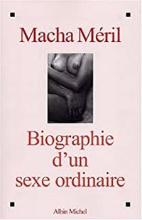 Macha Meril - Biographie d'un sexe ordinaire