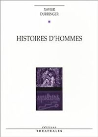 Xavier Durringer - Histoires d'hommes