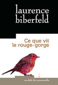 Laurence Biberfeld - Ce que vit le rouge-gorge