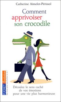 Catherine Aimelet-perissol - Comment apprivoiser son crocodile