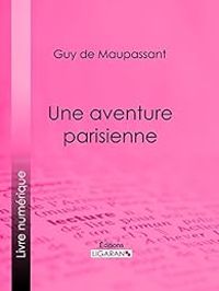 Guy De Maupassant - Une aventure parisienne