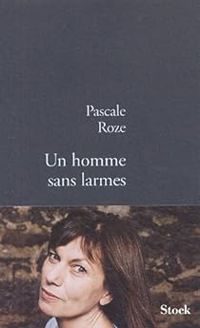 Pascale Roze - Un homme sans larmes