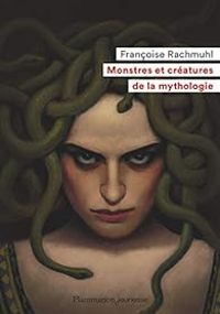 Francoise Rachmuhl - Monstres et créatures de la mythologie