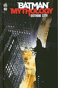 Couverture du livre Batman Mythology : Gotham City - Bob Kane - Bill Finger