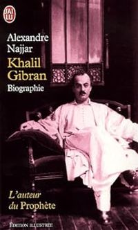 Alexandre Najjar - Khalil Gibran : Biographie