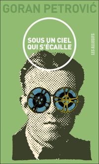 Couverture du livre Sous un ciel qui s'écaille : Cinéroman - Goran Petrovic